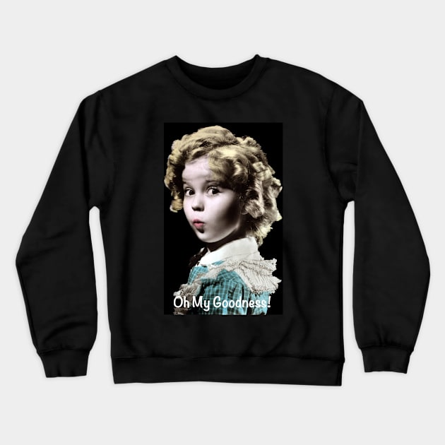 Shirley Temple Oh My Goodness Crewneck Sweatshirt by RetroSalt